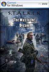 S.T.A.L.K.E.R.: Путь к мечте / S.T.A.L.K.E.R.: Way to the Dream